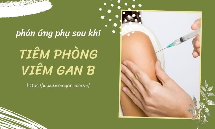 Phản ứng phụ thường gặp sau tiêm phòng viêm gan B là như thế nào?

